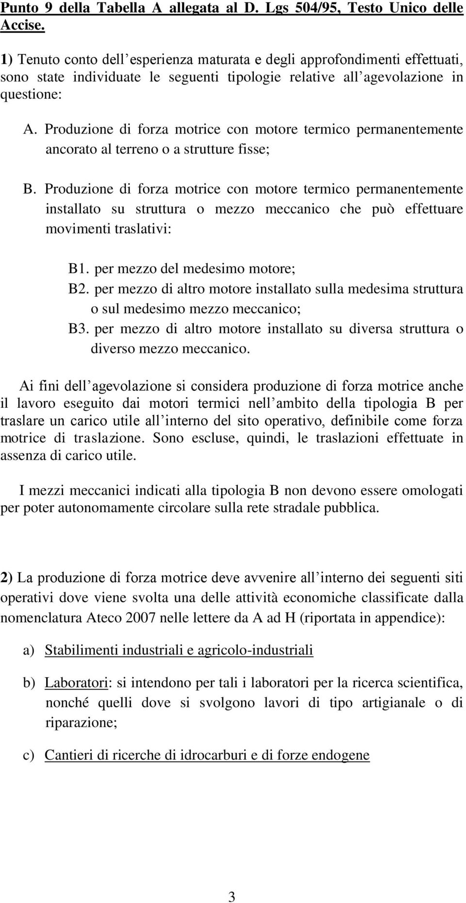 Produzione di forza motrice con motore termico permanentemente ancorato al terreno o a strutture fisse; B.