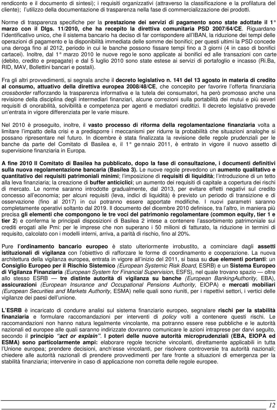 11/2010, che ha recepito la direttiva comunitaria PSD 2007/64/CE.