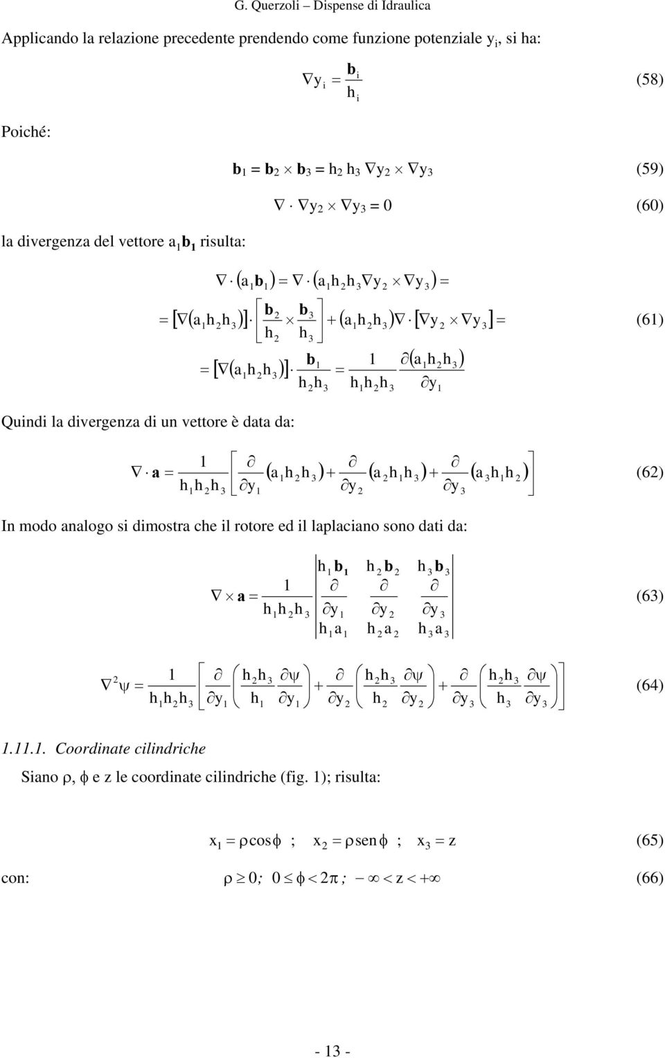 da: ( ) ( ) ( ) h h a y h h a y h h a y h h h a (6) In modo analogo s dmostra che l rotore ed l laplacano sono dat da: a h a h a h y y y h h h h h h b b b a (6) ψ ψ