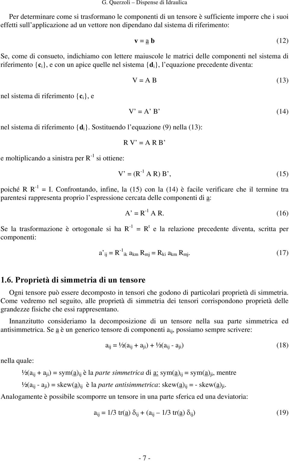 sstema d rfermento {d }. Sosttendo l eqazone (9) nella (): e moltplcando a snstra per R - s ottene: V A B () V A B (4) R V A R B V (R - A R) B, (5) poché R R - I.