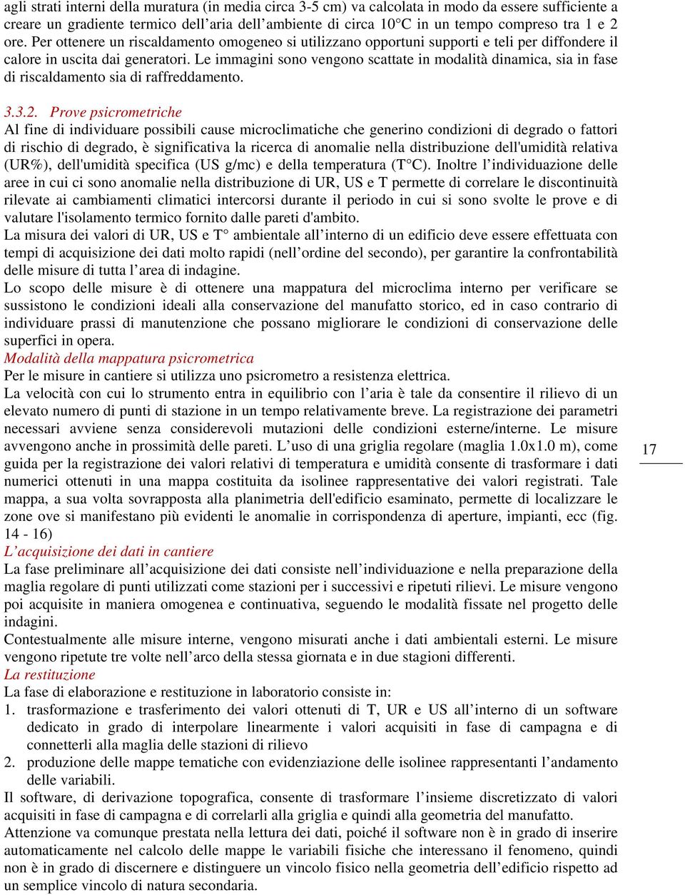 Le immagini sono vengono scattate in modalità dinamica, sia in fase di riscaldamento sia di raffreddamento. 3.3.2.