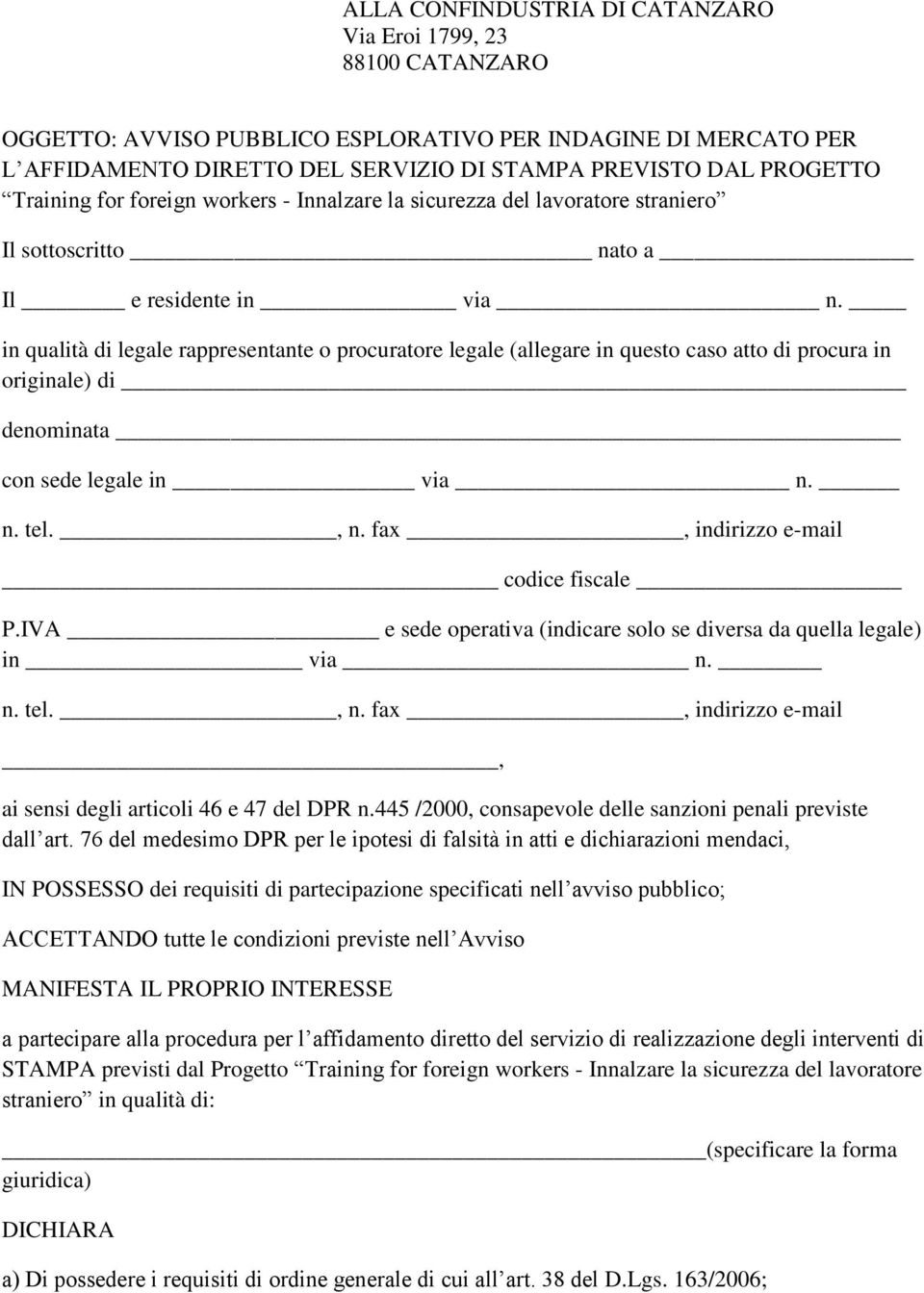 in qualità di legale rappresentante o procuratore legale (allegare in questo caso atto di procura in originale) di denominata con sede legale in via n. n. tel., n.