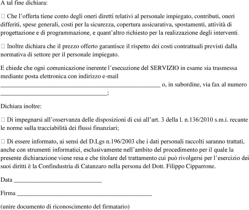 e dichiara che il prezzo offerto garantisce il rispetto dei costi contrattuali previsti dalla normativa di settore per il personale impiegato.