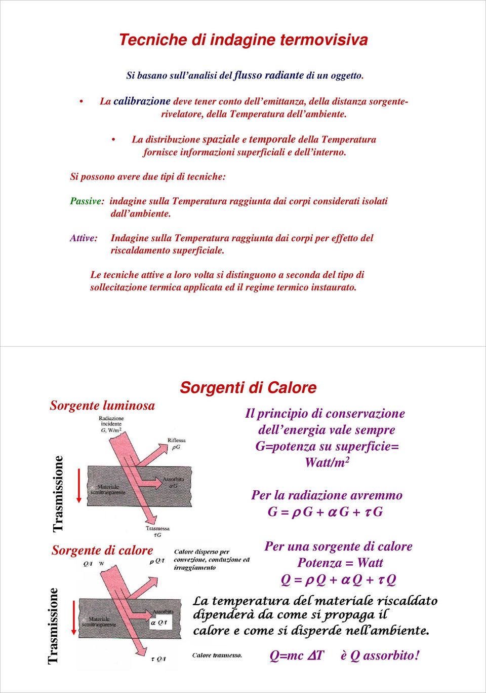 La distribuzione spaziale e temporale della Temperatura fornisce informazioni superficiali e dell interno.