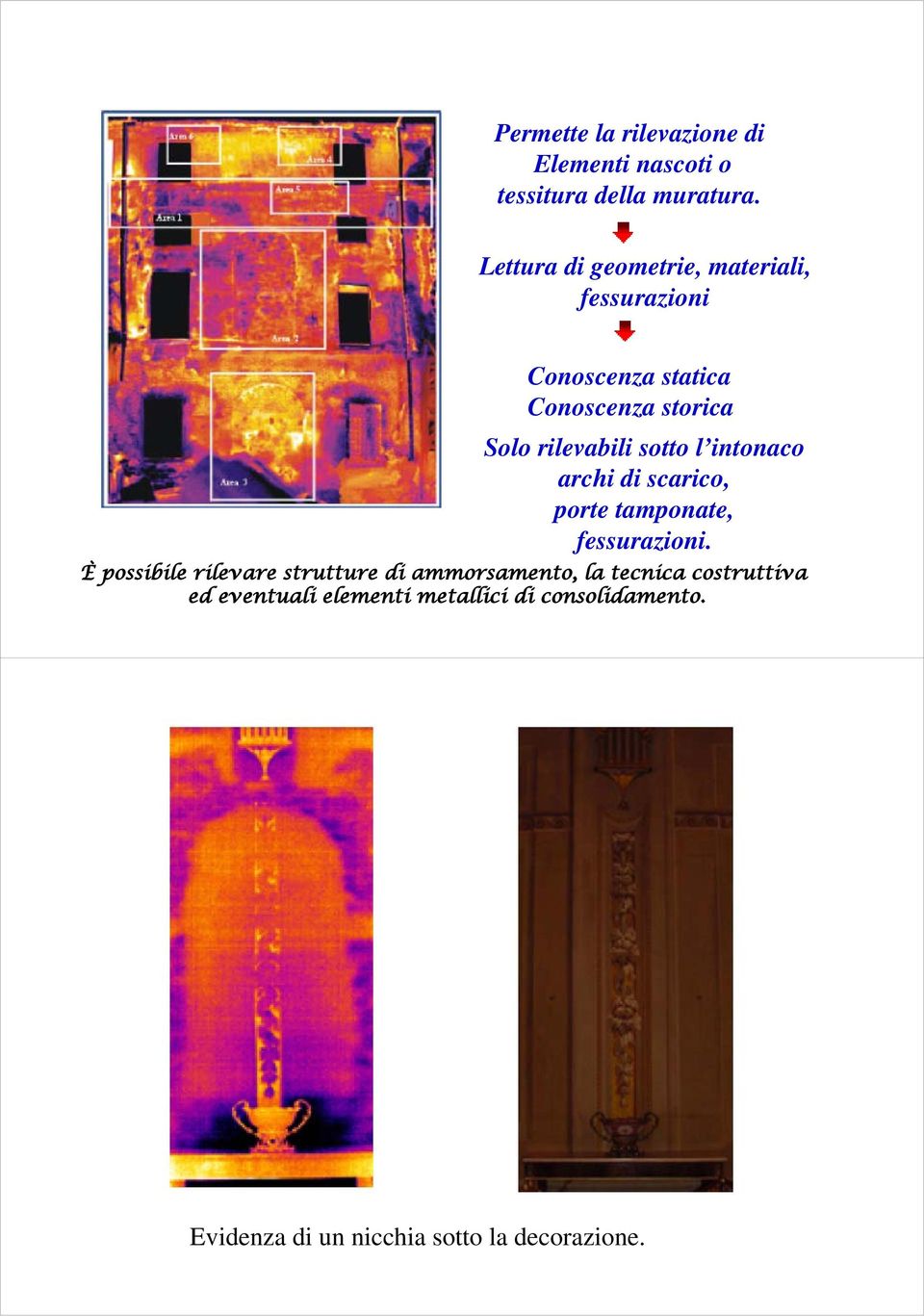 sotto l intonaco archi di scarico, porte tamponate, fessurazioni.