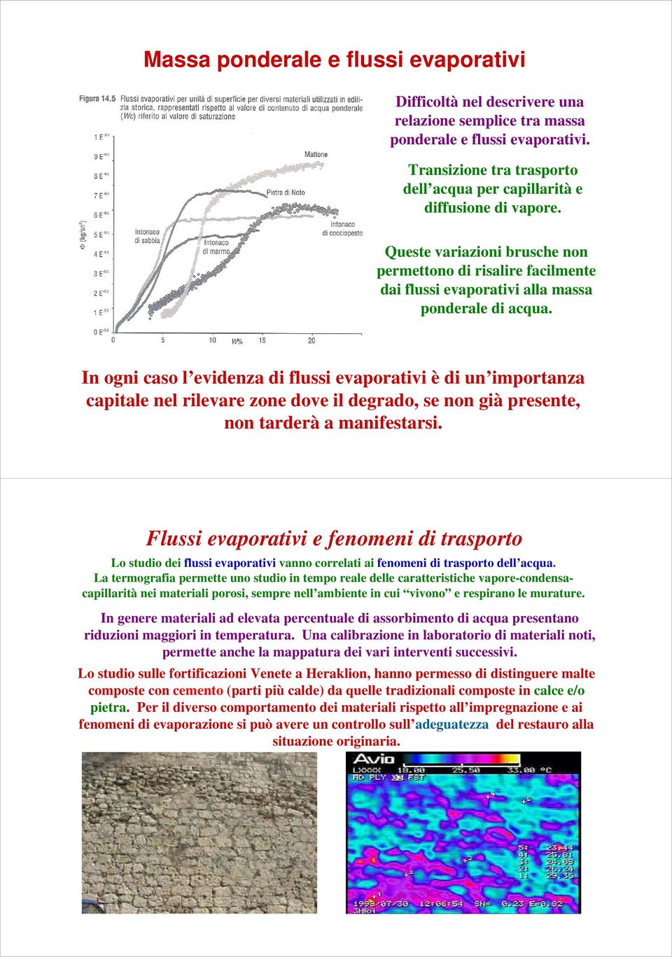 In ogni caso l evidenza di flussi evaporativi è di un importanza capitale nel rilevare zone dove il degrado, se non già presente, non tarderà a manifestarsi.