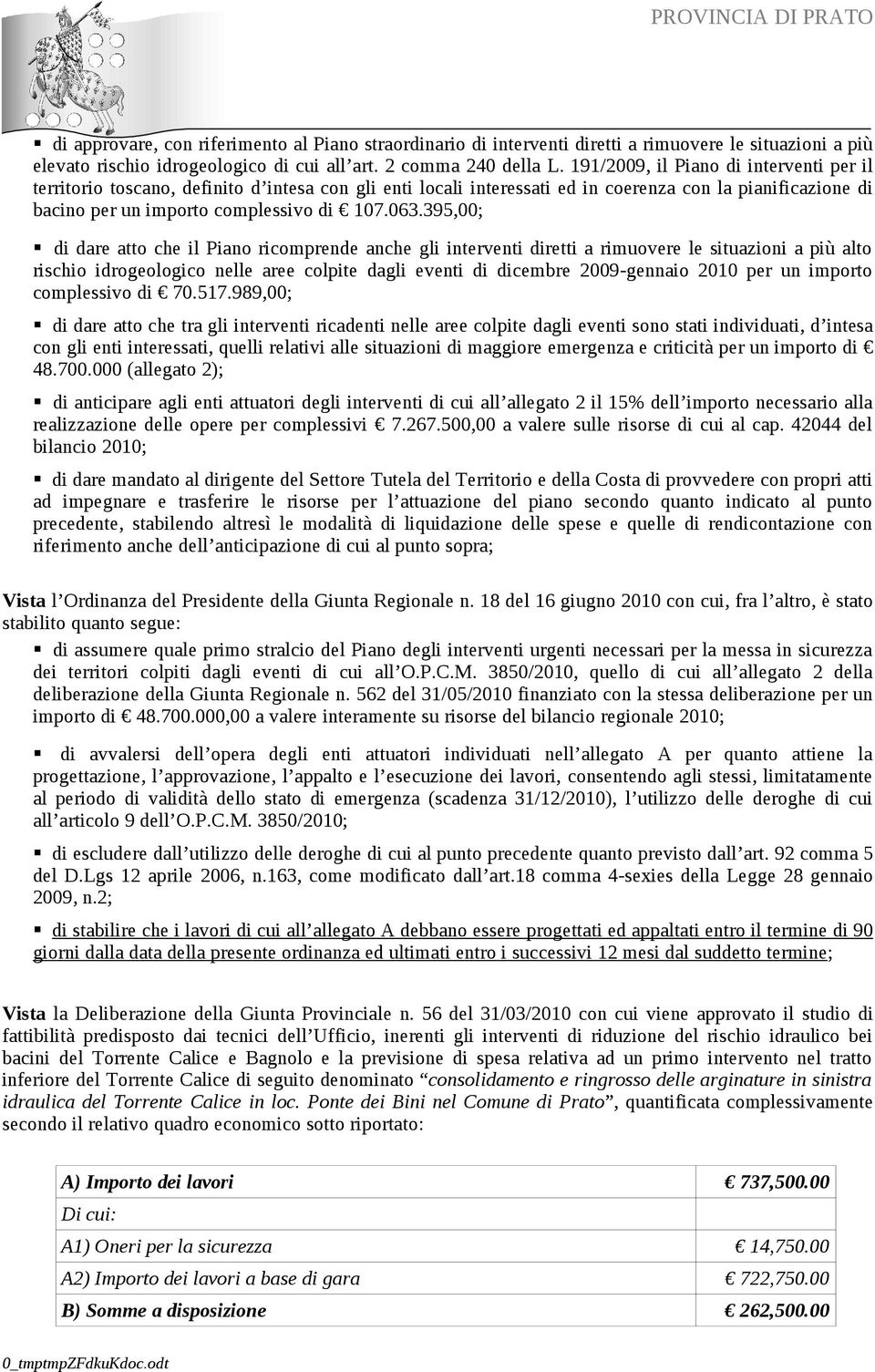 395,00; di dare atto che il Piano ricomprende anche gli interventi diretti a rimuovere le situazioni a più alto rischio idrogeologico nelle aree colpite dagli eventi di dicembre 2009-gennaio 2010 per