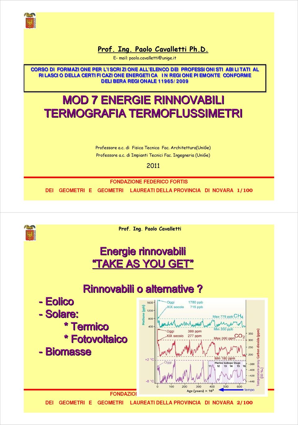 REGIONALE 11965/2009 MOD 7 ENERGIE RINNOVABILI TERMOGRAFIA TERMOFLUSSIMETRI Professore a.c. di Fisica Tecnica Fac. Architettura(UniGe) Professore a.c. di Impianti Tecnici Fac.