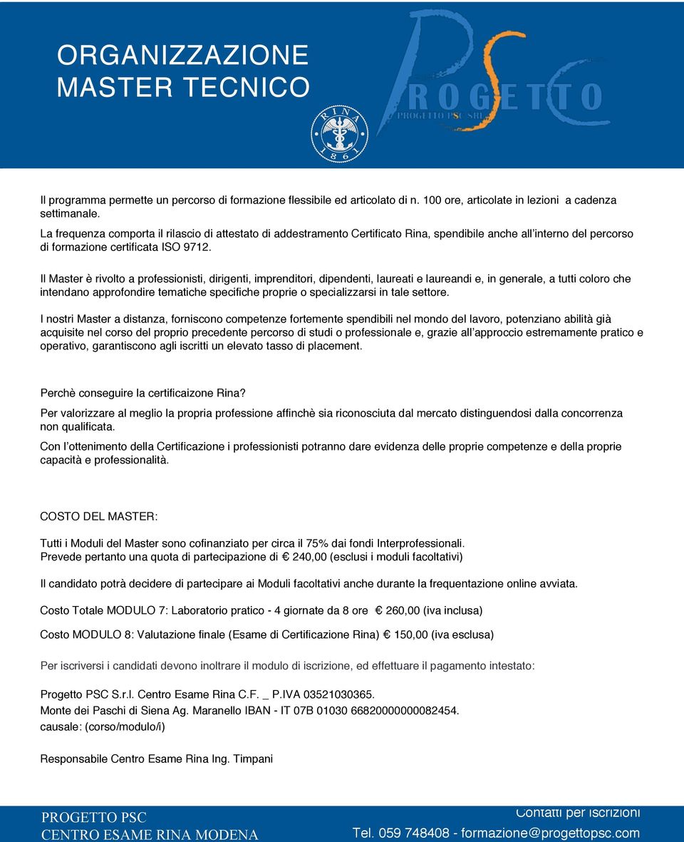 Il Master è rivolto a professionisti, dirigenti, imprenditori, dipendenti, laureati e laureandi e, in generale, a tutti coloro che intendano approfondire tematiche specifiche proprie o specializzarsi