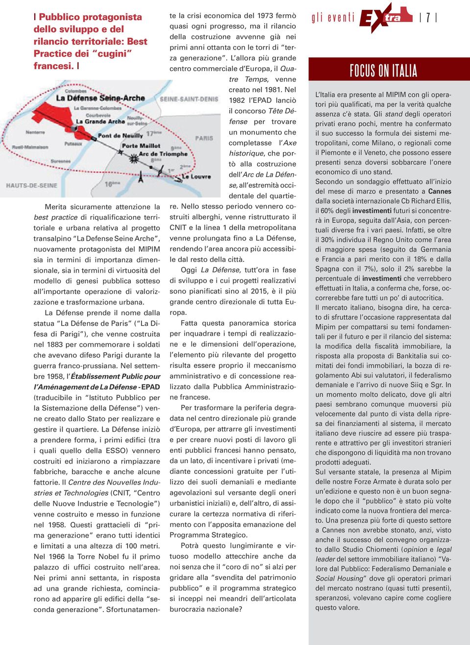 importanza dimensionale, sia in termini di virtuosità del modello di genesi pubblica sotteso all importante operazione di valorizzazione e trasformazione urbana.