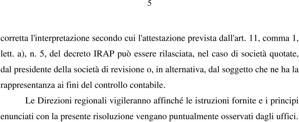 in alternativa, dal soggetto che ne ha la rappresentanza ai fini del controllo contabile.