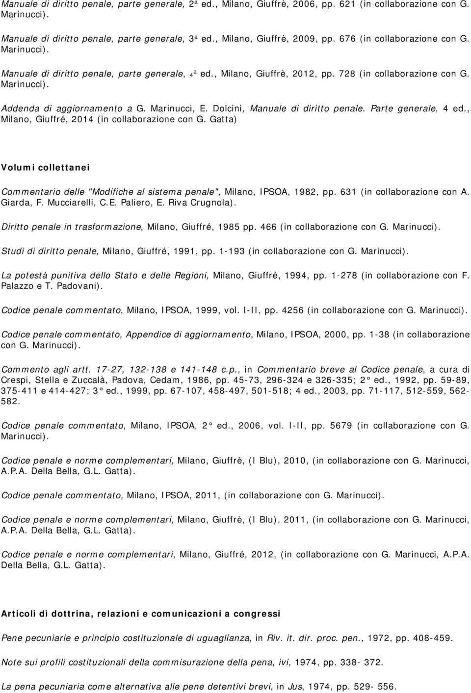 Dolcini, Manuale di diritto penale. Parte generale, 4 ed., Milano, Giuffré, 2014 (in collaborazione con G.