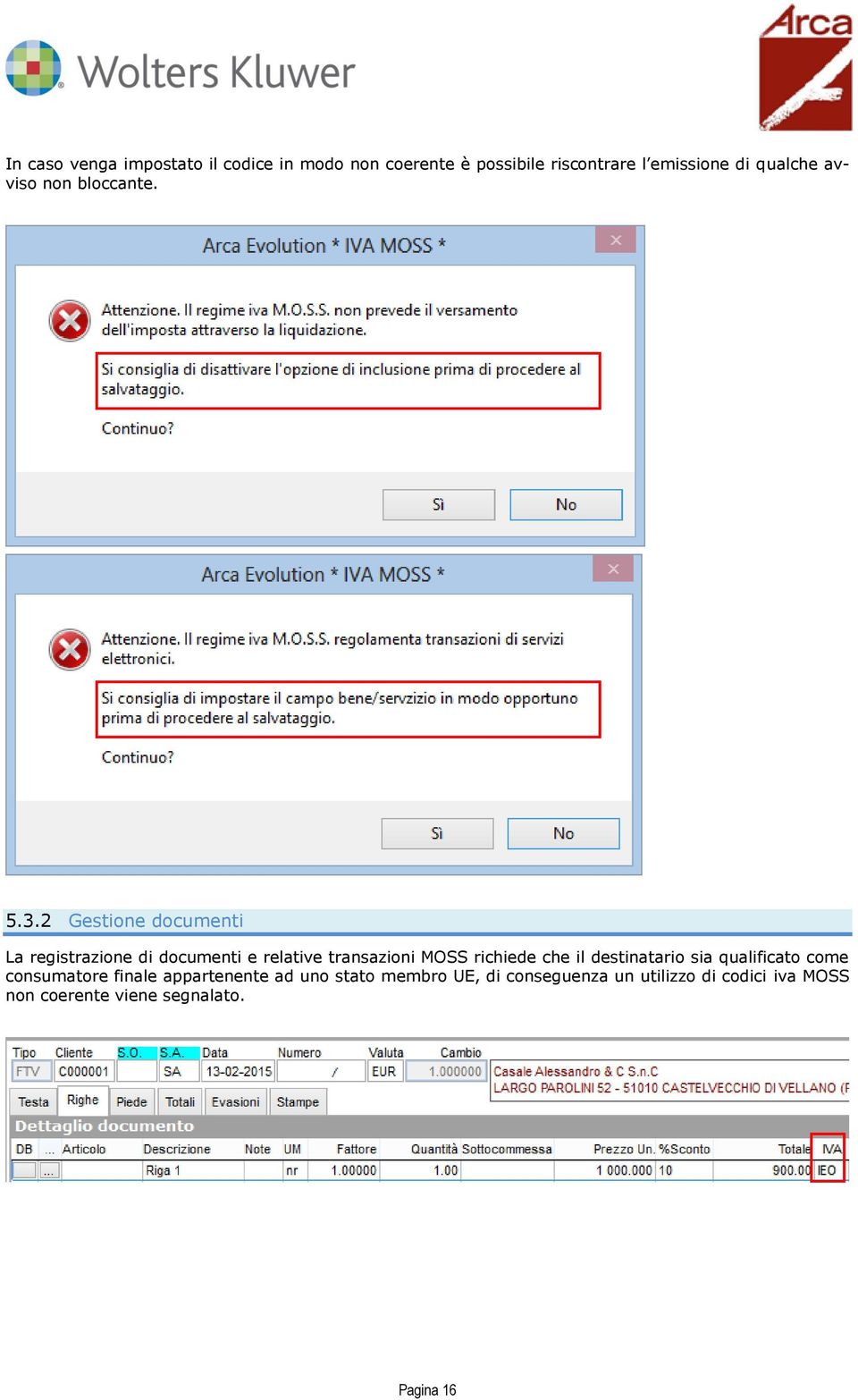 2 Gestione documenti La registrazione di documenti e relative transazioni MOSS richiede che il