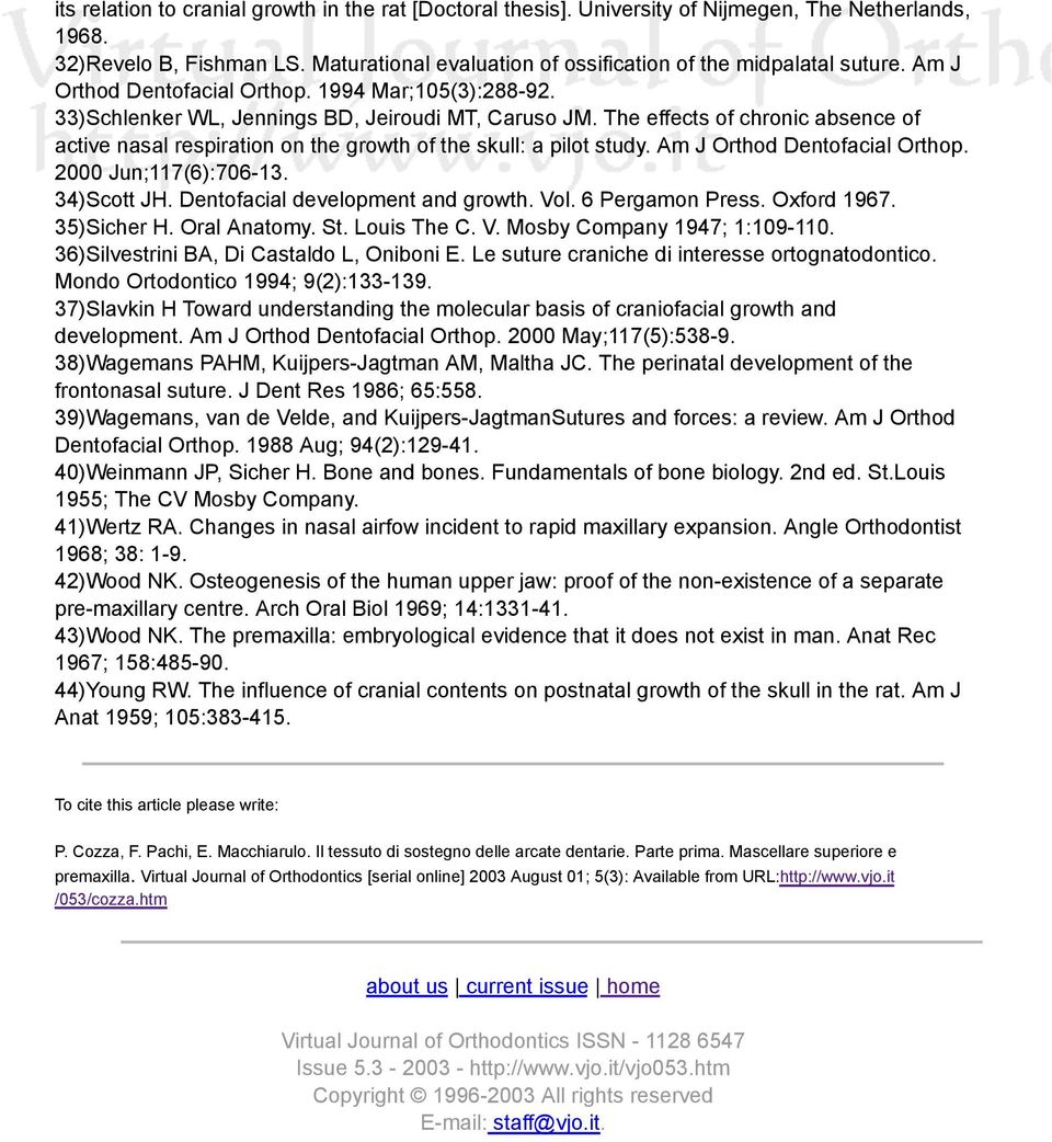 The effects of chronic absence of active nasal respiration on the growth of the skull: a pilot study. Am J Orthod Dentofacial Orthop. 2000 Jun;117(6):706-13. 34)Scott JH.