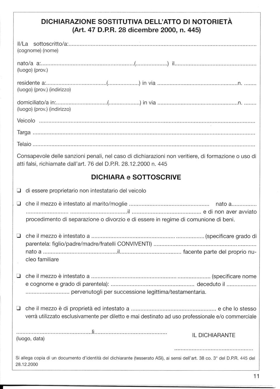 .. Consapevole delle sanzioni penali, nel caso di dichiarazioni non veritiere, di formazione o uso di atti falsi. richiamate dall'ari. 76 del D.PR. 28.12.2.000 n.