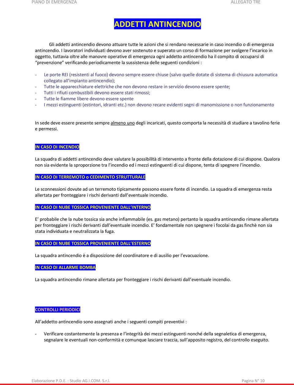 compito di occuparsi di prevenzione verificando periodicamente la sussistenza delle seguenti condizioni : - Le porte REI (resistenti al fuoco) devono sempre essere chiuse (salvo quelle dotate di