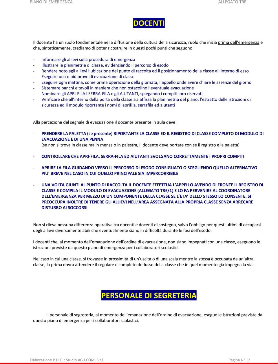 raccolta ed il posizionamento della classe all interno di esso - Eseguire una o più prove di evacuazione di classe - Eseguire ogni mattina, come prima operazione della giornata, l appello onde avere