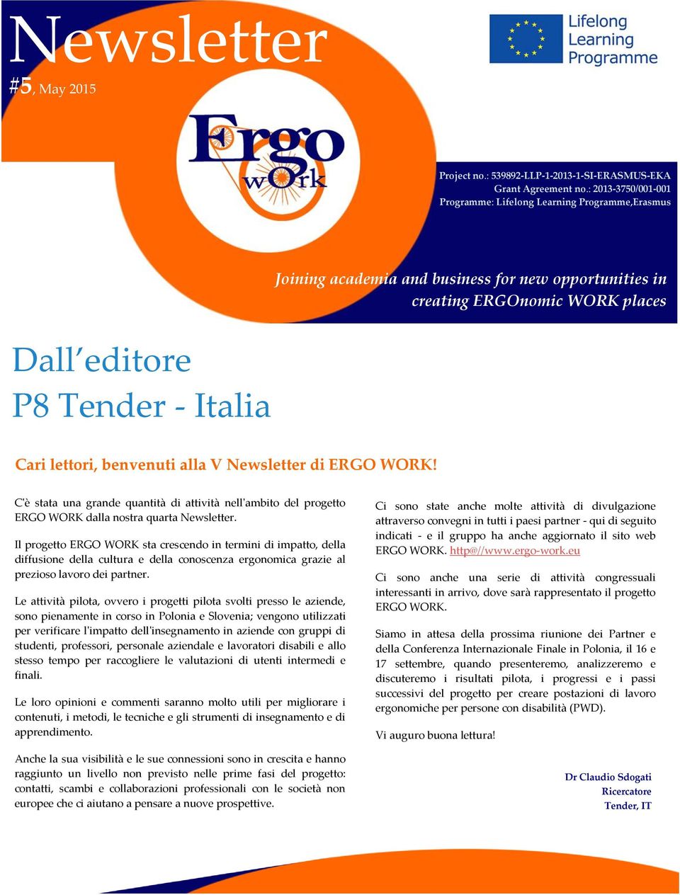 benvenuti alla V Newsletter di ERGO WORK! C'è stata una grande quantità di attività nell'ambito del progetto ERGO WORK dalla nostra quarta Newsletter.