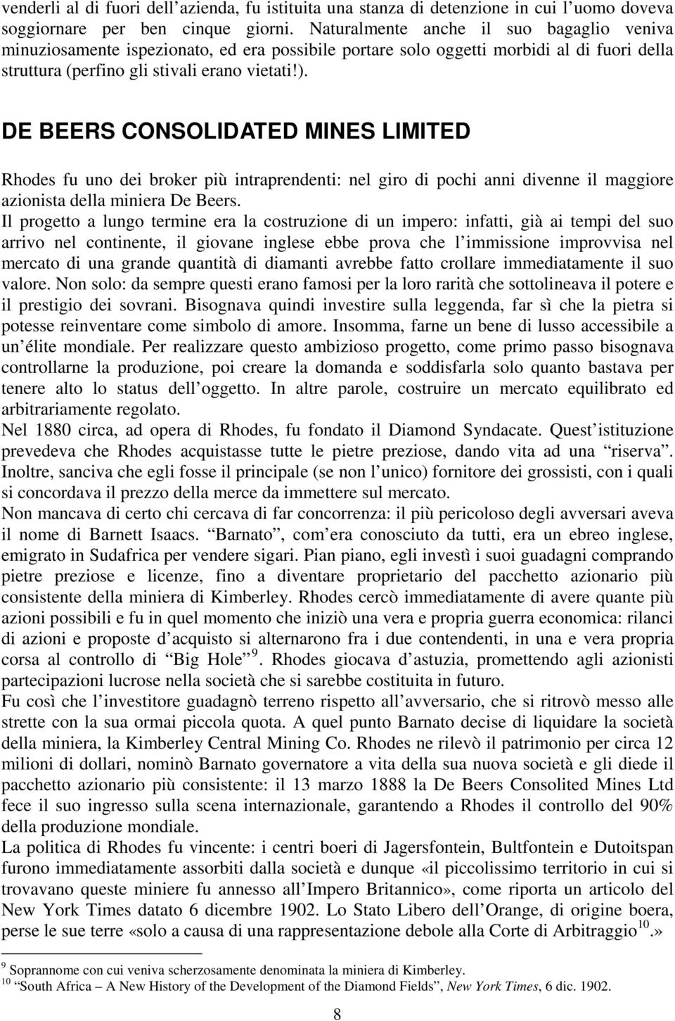 DE BEERS CONSOLIDATED MINES LIMITED Rhodes fu uno dei broker più intraprendenti: nel giro di pochi anni divenne il maggiore azionista della miniera De Beers.