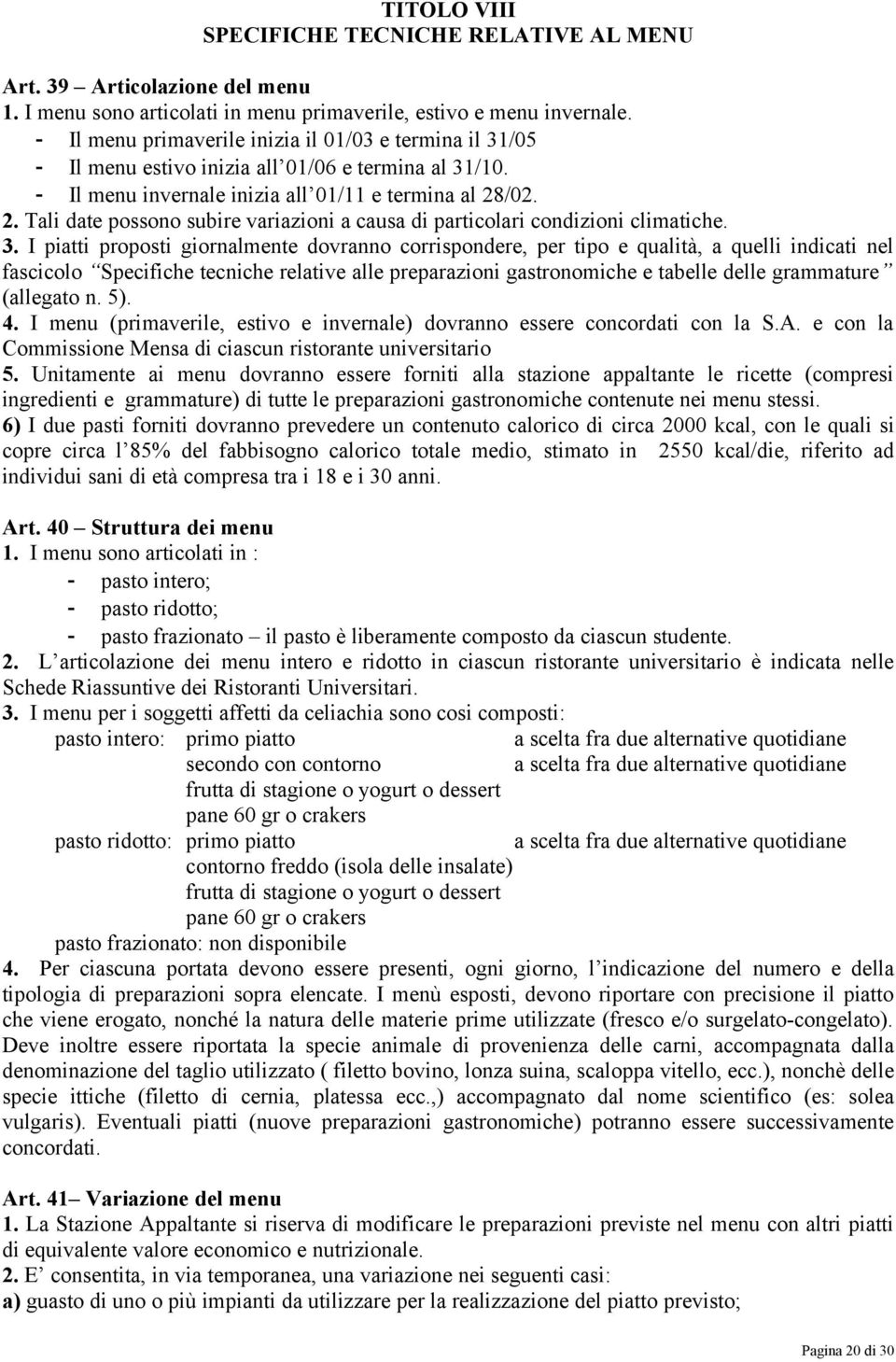 /02. 2. Tali date possono subire variazioni a causa di particolari condizioni climatiche. 3.