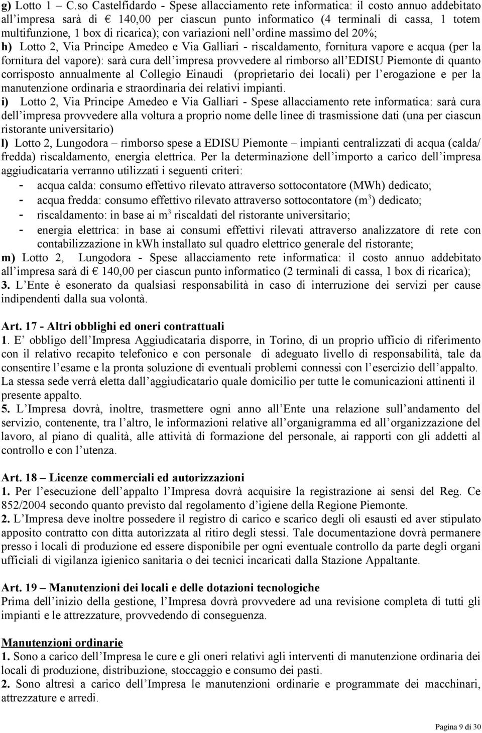 ricarica); con variazioni nell ordine massimo del 20%; h) Lotto 2, Via Principe Amedeo e Via Galliari - riscaldamento, fornitura vapore e acqua (per la fornitura del vapore): sarà cura dell impresa