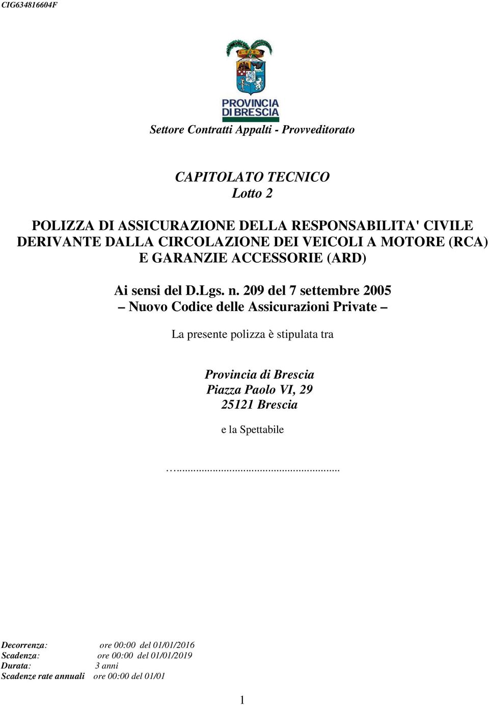 209 del 7 settembre 2005 Nuovo Codice delle Assicurazioni Private La presente polizza è stipulata tra Provincia di Brescia Piazza