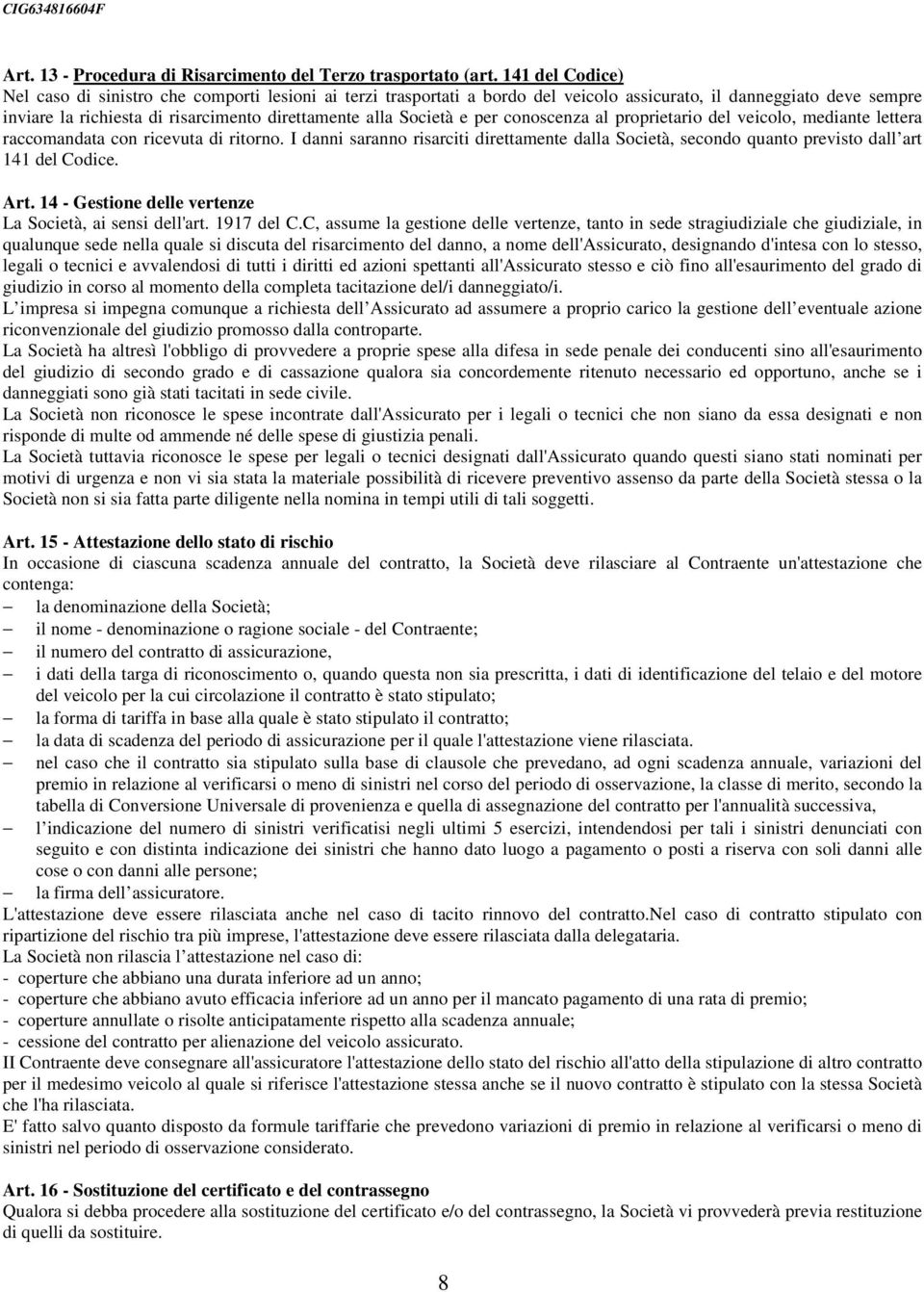 Società e per conoscenza al proprietario del veicolo, mediante lettera raccomandata con ricevuta di ritorno.