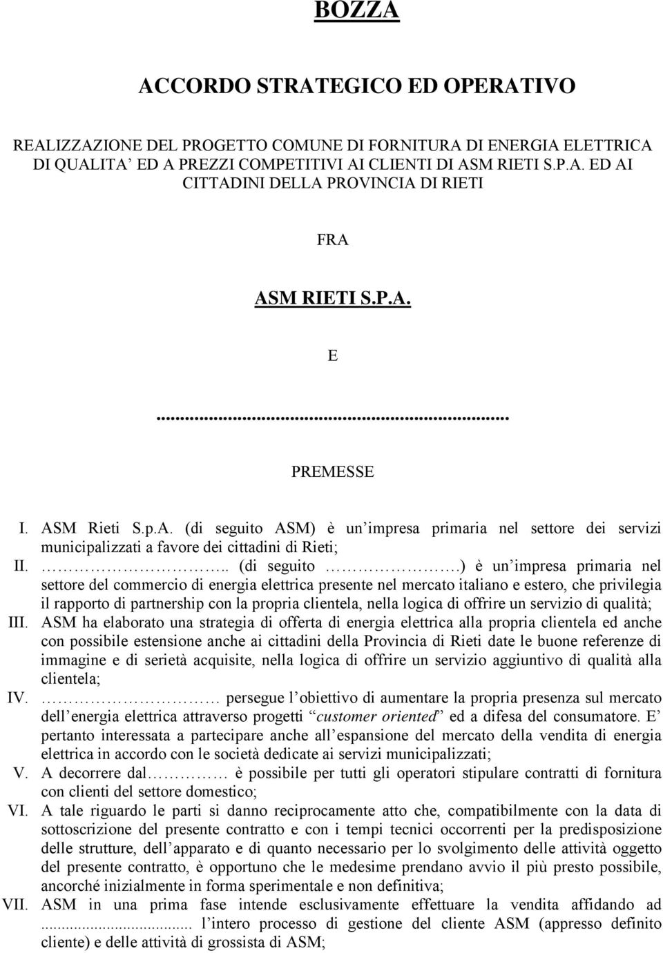ASM) è un impresa primaria nel settore dei servizi municipalizzati a favore dei cittadini di Rieti; II... (di seguito.