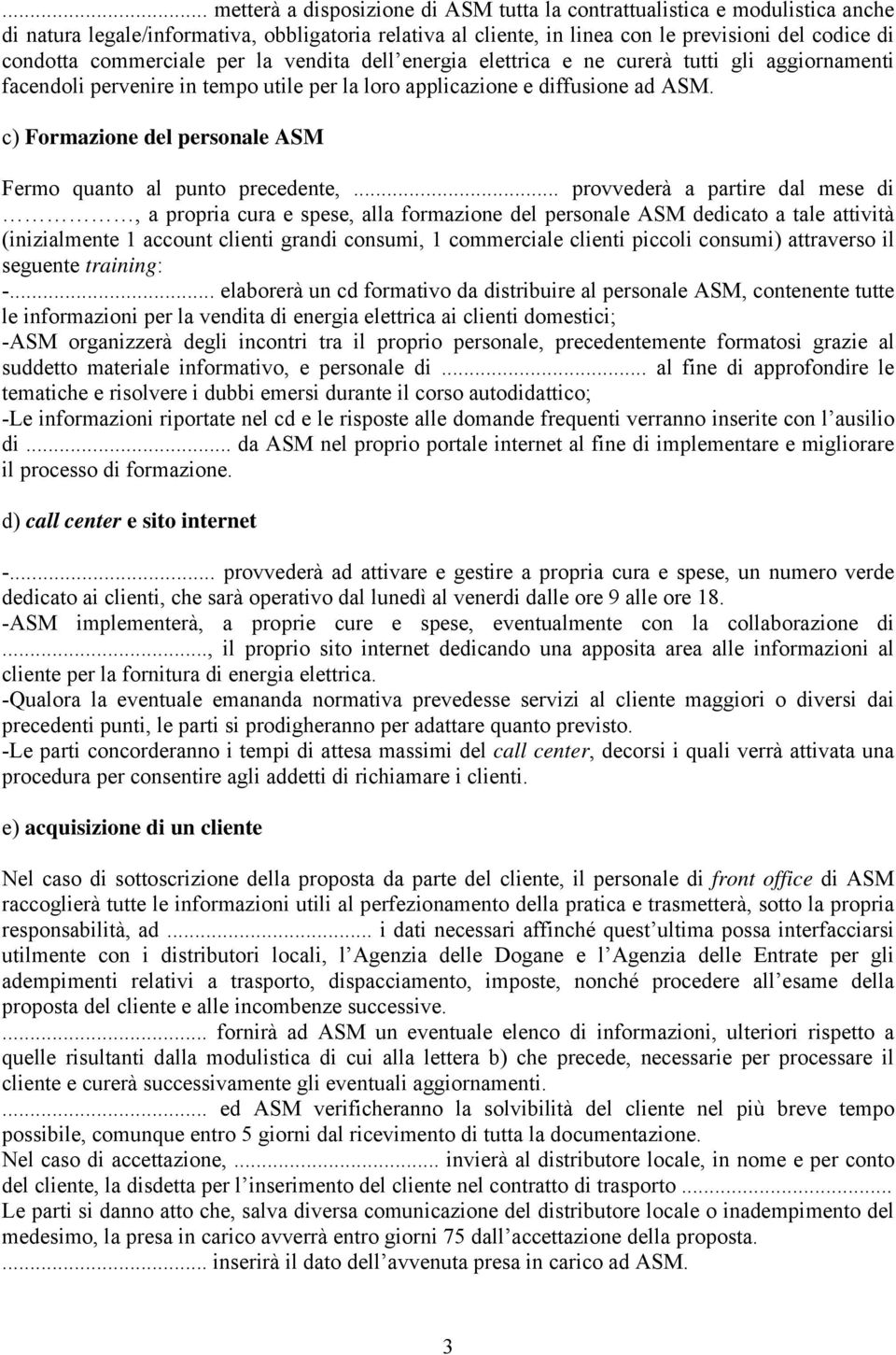 c) Formazione del personale ASM Fermo quanto al punto precedente,.