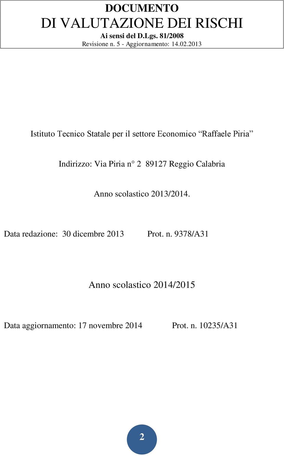 2013 Istituto Tecnico Statale per il settore Economico Raffaele Piria Indirizzo: Via Piria n 2