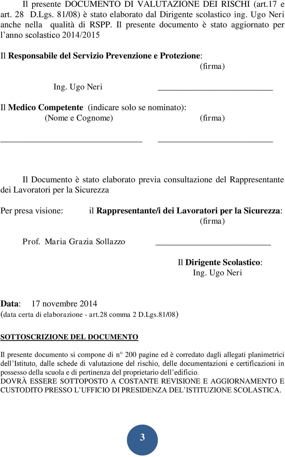 Ugo Neri Il Medico Competente (indicare solo se nominato): (Nome e Cognome) (firma) Il Documento è stato elaborato previa consultazione del Rappresentante dei Lavoratori per la Sicurezza Per presa