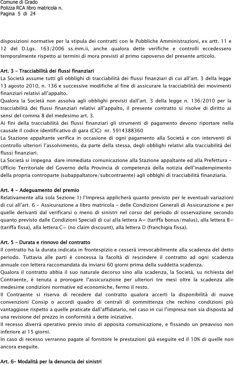 ii, anche qualora dette verifiche e controlli eccedessero temporalmente rispetto ai termini di mora previsti al primo capoverso del presente articolo. Art.