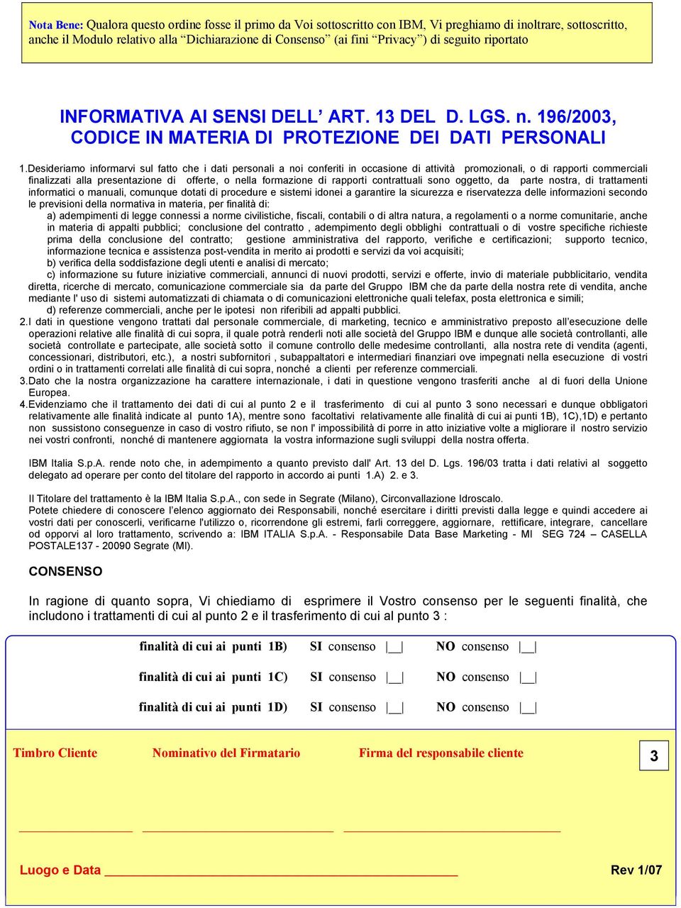 Desideriamo informarvi sul fatto che i dati personali a noi conferiti in occasione di attività promozionali, o di rapporti commerciali finalizzati alla presentazione di offerte, o nella formazione di