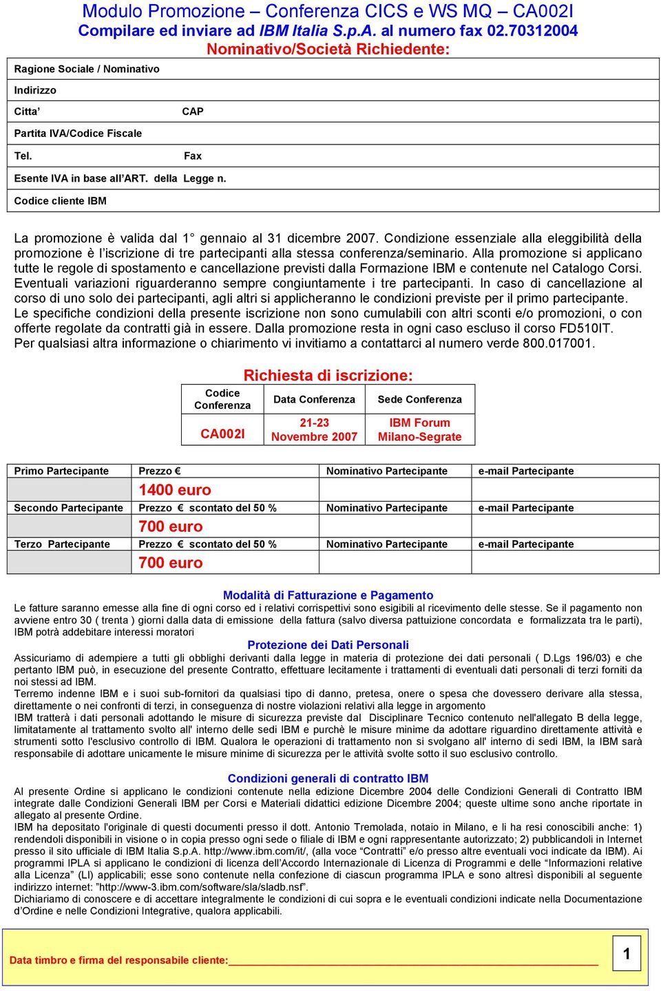 Codice cliente IBM La promozione è valida dal 1 gennaio al 31 dicembre 2007.