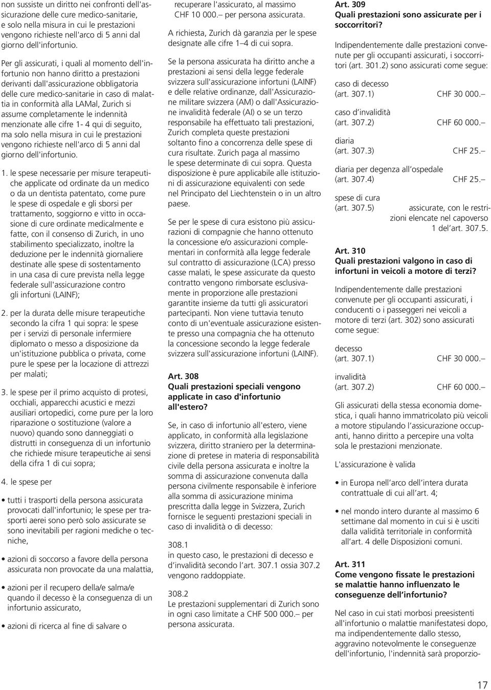 LAMal, Zurich si assume completamente le indennità menzionate alle cifre 1-4 qui di seguito, ma solo nella misura in cui le prestazioni vengono richieste nell'arco di 5 anni dal giorno