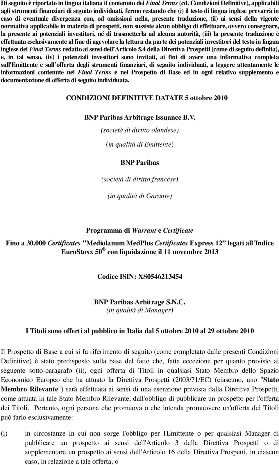 nella, presente traduzione, (ii) ai sensi della vigente normativa applicabile in materia di prospetti, non sussiste alcun obbligo di effettuare, ovvero consegnare, la presente ai potenziali