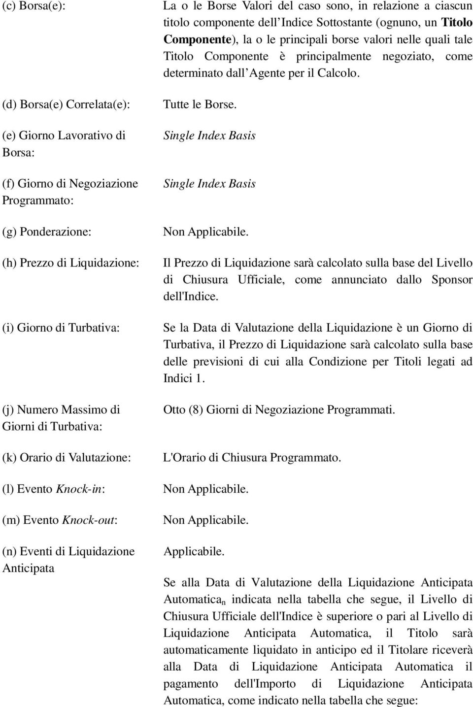 titolo componente dell Indice Sottostante (ognuno, un Titolo Componente), la o le principali borse valori nelle quali tale Titolo Componente è principalmente negoziato, come determinato dall Agente