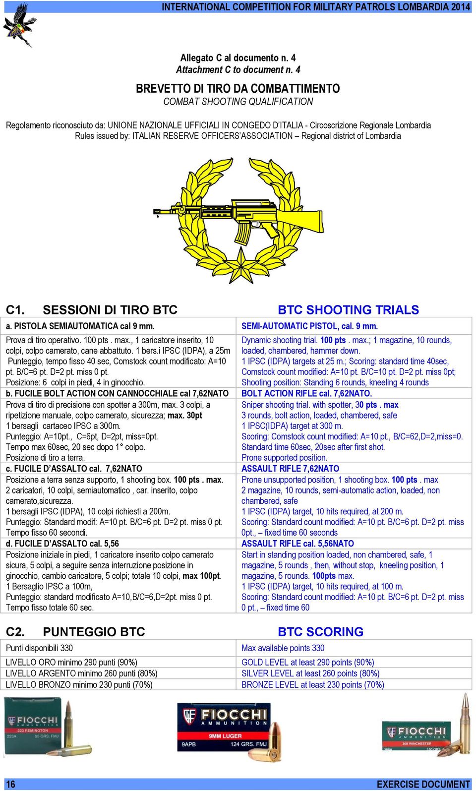 ITALIAN RESERVE OFFICERS ASSOCIATION Regional district of Lombardia C1. SESSIONI DI TIRO BTC BTC SHOOTING TRIALS a. PISTOLA SEMIAUTOMATICA cal 9 mm. SEMI-AUTOMATIC PISTOL, cal. 9 mm. Prova di tiro operativo.