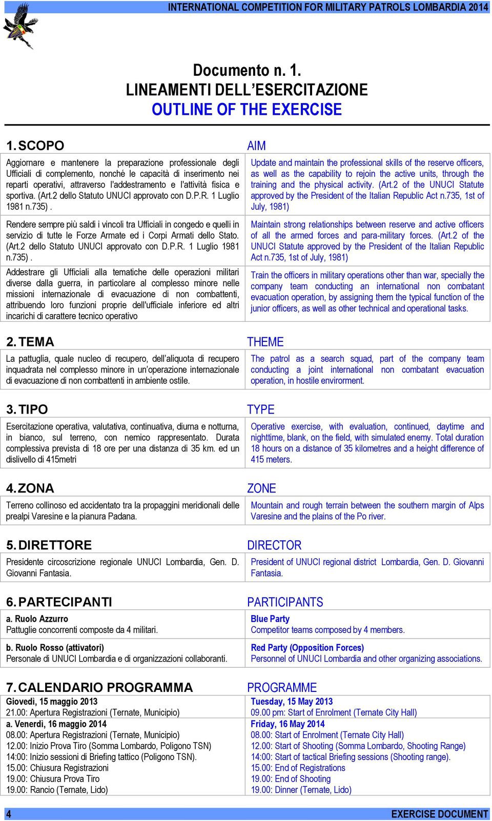 e sportiva. (Art.2 dello Statuto UNUCI approvato con D.P.R. 1 Luglio 1981 n.735).