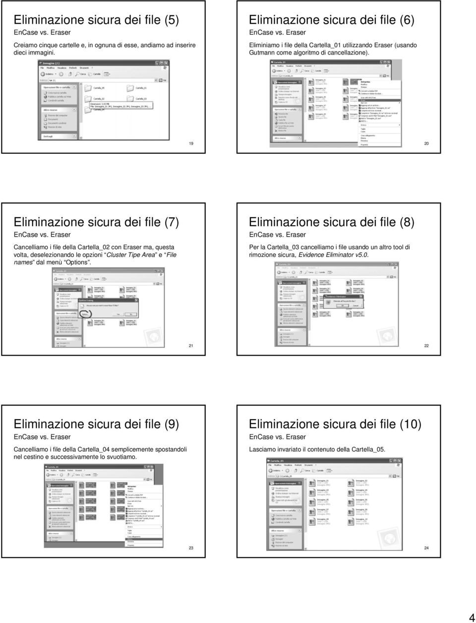 19 20 Eliminazione sicura dei file (7) Cancelliamo i file della Cartella_02 con Eraser ma, questa volta, deselezionando le opzioni Cluster Tipe Area e File names dal menù Options.