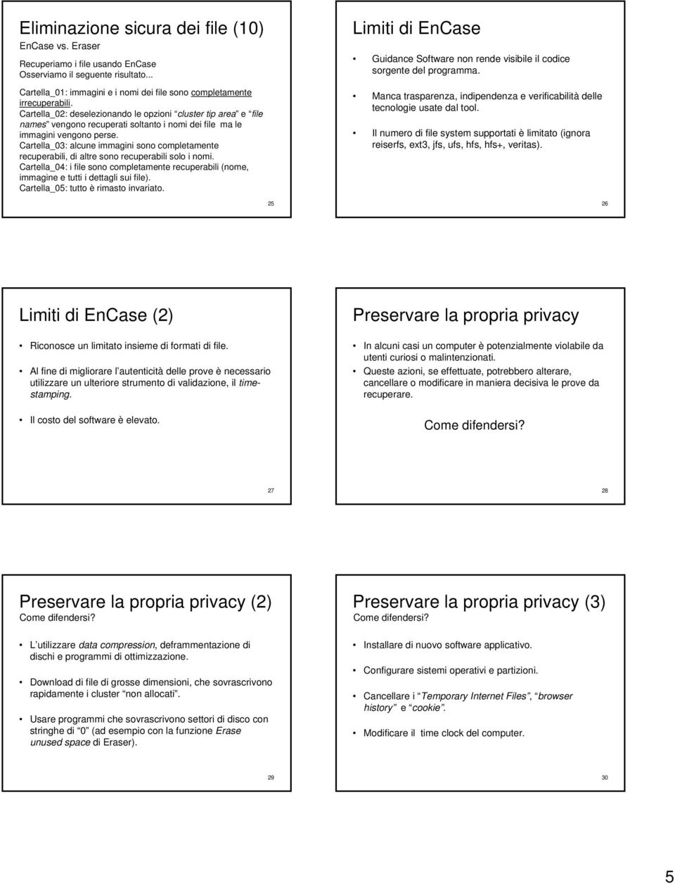 Cartella_03: alcune immagini sono completamente recuperabili, di altre sono recuperabili solo i nomi. Cartella_04: i file sono completamente recuperabili (nome, immagine e tutti i dettagli sui file).