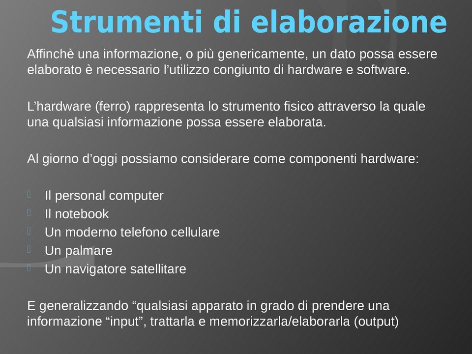 Al giorno d oggi possiamo considerare come componenti hardware: - Il personal computer - Il notebook - Un moderno telefono cellulare - Un palmare