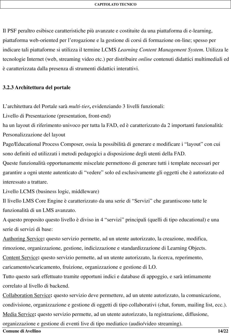 ) per distribuire online contenuti didattici multimediali ed è caratterizzata dalla presenza di strumenti didattici interattivi. 3.2.