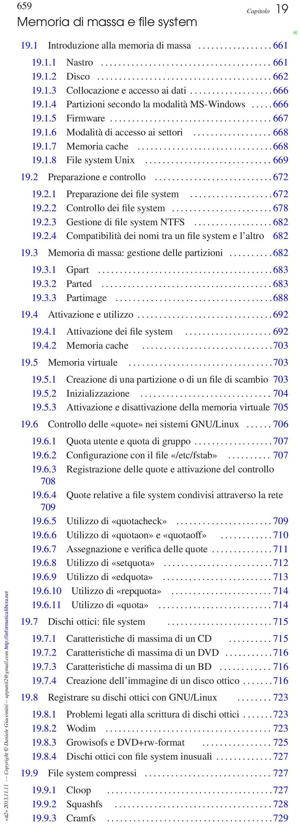 .... 666 19.1.5 Firmware..................................... 667 19.1.6 Modalità di accesso ai settori.................. 668 19.1.7 Memoria cache............................... 668 19.1.8 File system Unix.