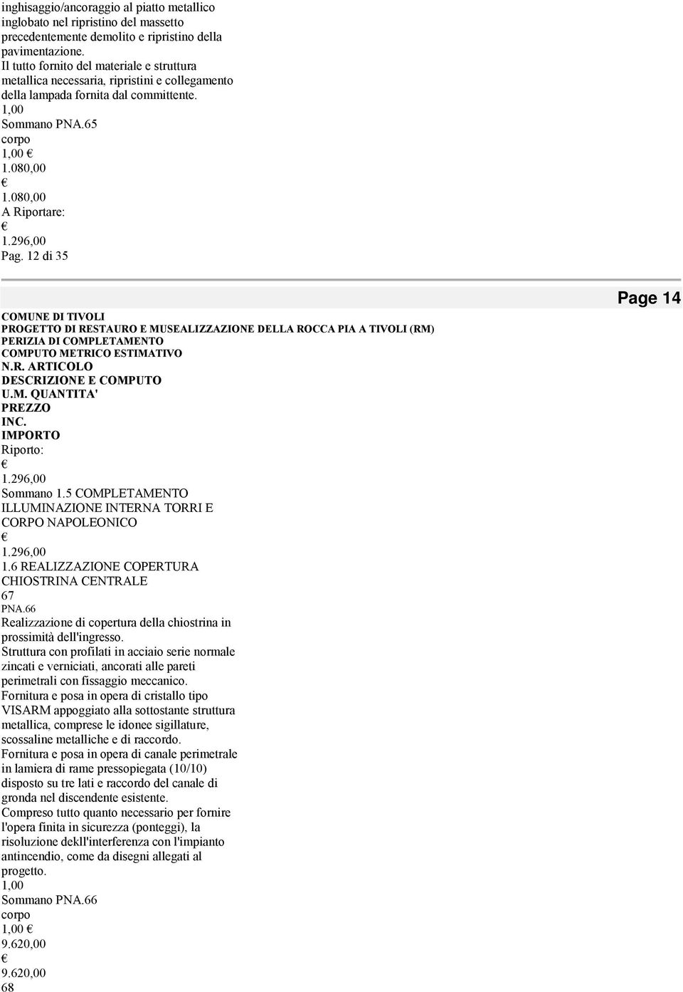 296,00 Pag. 12 di 35 Riporto: 1.296,00 Sommano 1.5 COMPLETAMENTO ILLUMINAZIONE INTERNA TORRI E CORPO NAPOLEONICO 1.296,00 1.6 REALIZZAZIONE COPERTURA CHIOSTRINA CENTRALE 67 PNA.