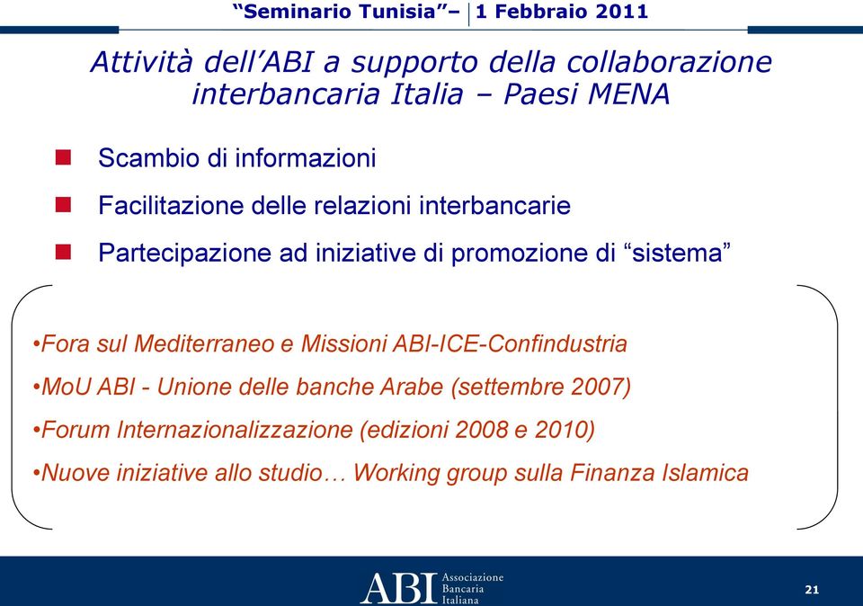 Mediterraneo e Missioni ABI-ICE-Confindustria MoU ABI - Unione delle banche Arabe (settembre 2007) Forum