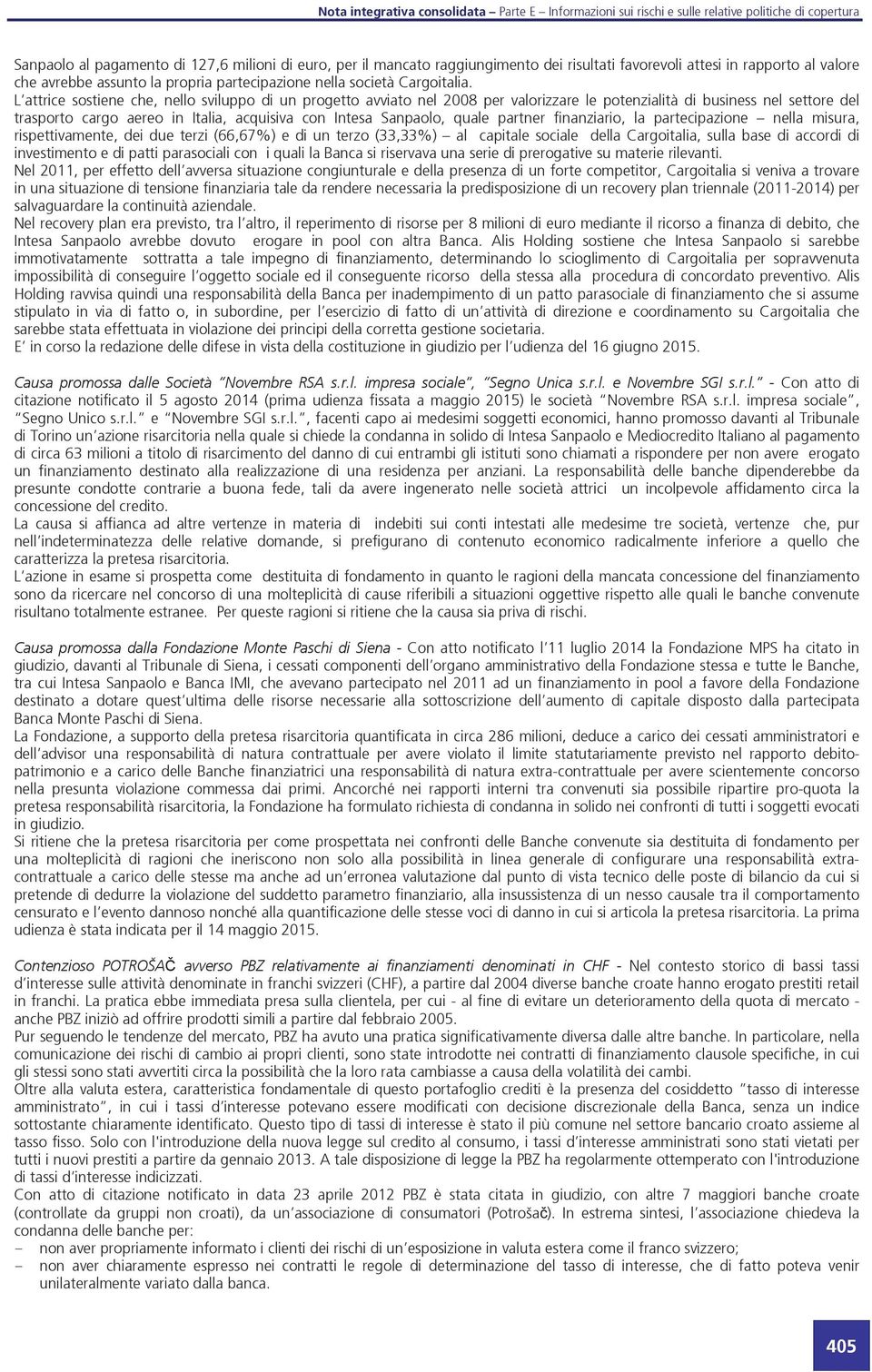 L attrice sostiene che, nello sviluppo di un progetto avviato nel 2008 per valorizzare le potenzialità di business nel settore del trasporto cargo aereo in Italia, acquisiva con Intesa Sanpaolo,