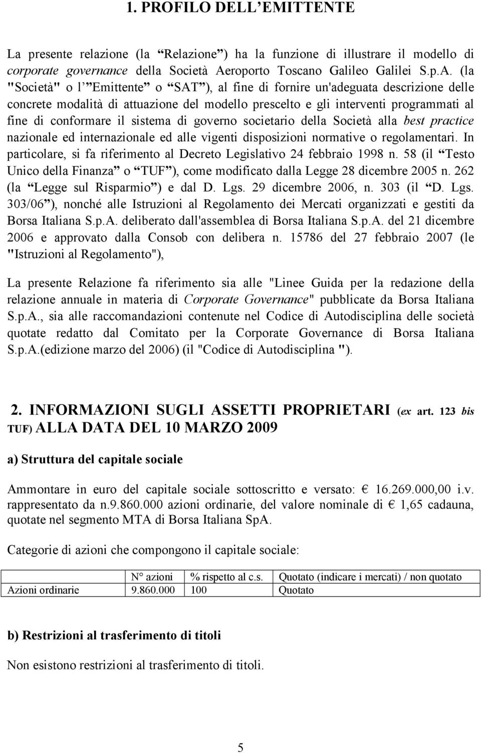 (la "Società" o l Emittente o SAT ), al fine di fornire un'adeguata descrizione delle concrete modalità di attuazione del modello prescelto e gli interventi programmati al fine di conformare il