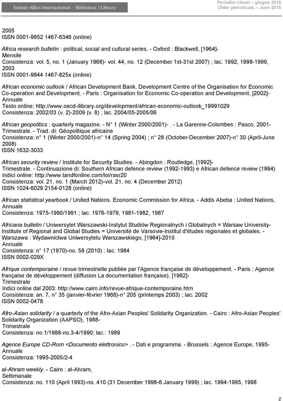 1992, 1998-1999, 2003 ISSN 0001-9844 1467-825x (online) African economic outlook / African Development Bank, Development Centre of the Organisation for Economic Co-operation and Development.