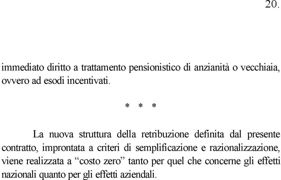 * * * La nuova struttura della retribuzione definita dal presente contratto, improntata